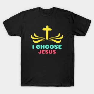 I Choose Jesus | Christian Saying T-Shirt